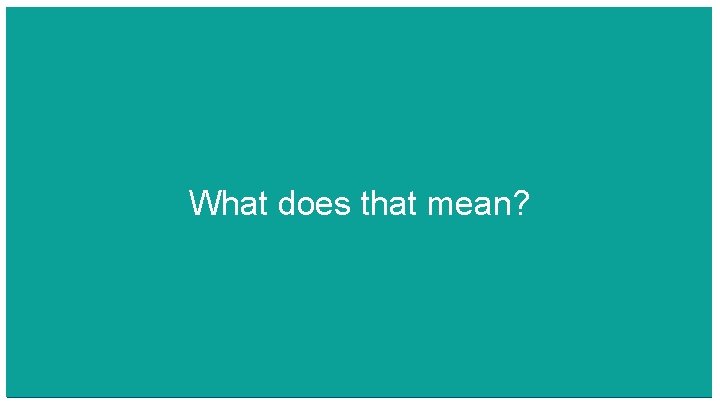 What does that mean? 