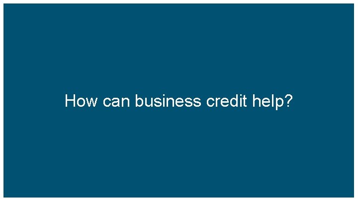 How can business credit help? 