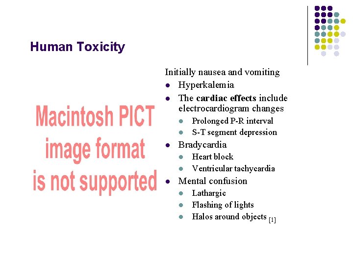 Human Toxicity Initially nausea and vomiting l Hyperkalemia l The cardiac effects include electrocardiogram