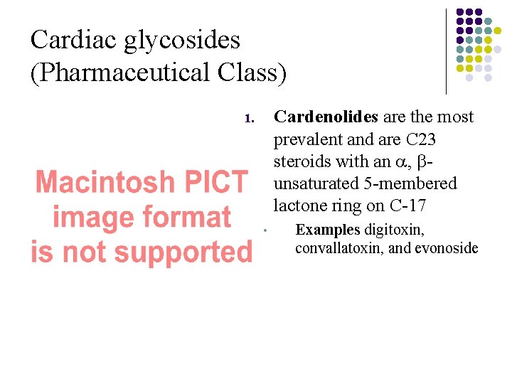 Cardiac glycosides (Pharmaceutical Class) Cardenolides are the most prevalent and are C 23 steroids