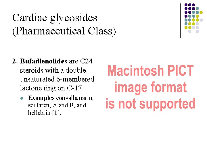 Cardiac glycosides (Pharmaceutical Class) 2. Bufadienolides are C 24 steroids with a double unsaturated