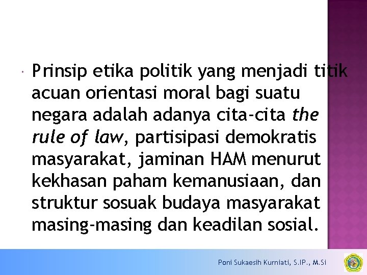  Prinsip etika politik yang menjadi titik acuan orientasi moral bagi suatu negara adalah