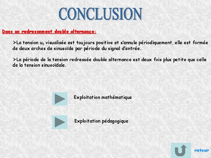 Dans un redressement double alternance: ØLa tension u. R visualisée est toujours positive et