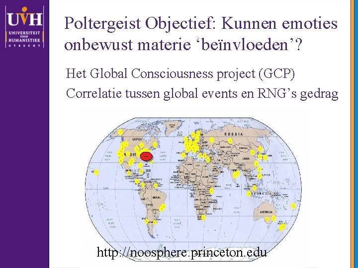 Poltergeist Objectief: Kunnen emoties onbewust materie ‘beïnvloeden’? Het Global Consciousness project (GCP) Correlatie tussen