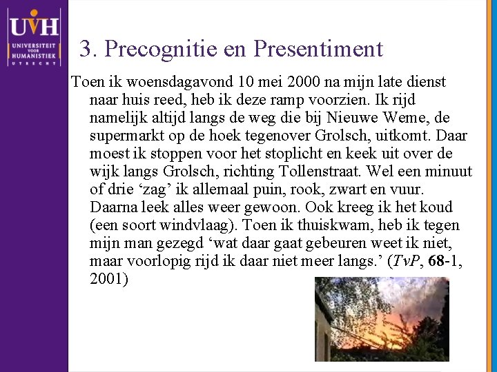 3. Precognitie en Presentiment Toen ik woensdagavond 10 mei 2000 na mijn late dienst