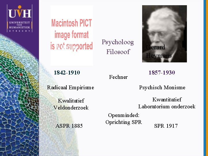 William James 1842 -1910 Radicaal Empirisme Kwalitatief Veldonderzoek ASPR 1885 Psycholoog Filosoof Fechner Gerard