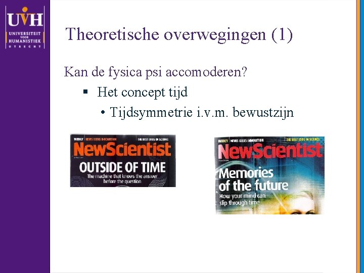 Theoretische overwegingen (1) Kan de fysica psi accomoderen? § Het concept tijd • Tijdsymmetrie