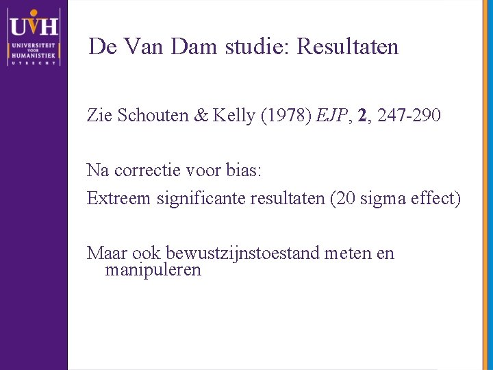 De Van Dam studie: Resultaten Zie Schouten & Kelly (1978) EJP, 2, 247 -290