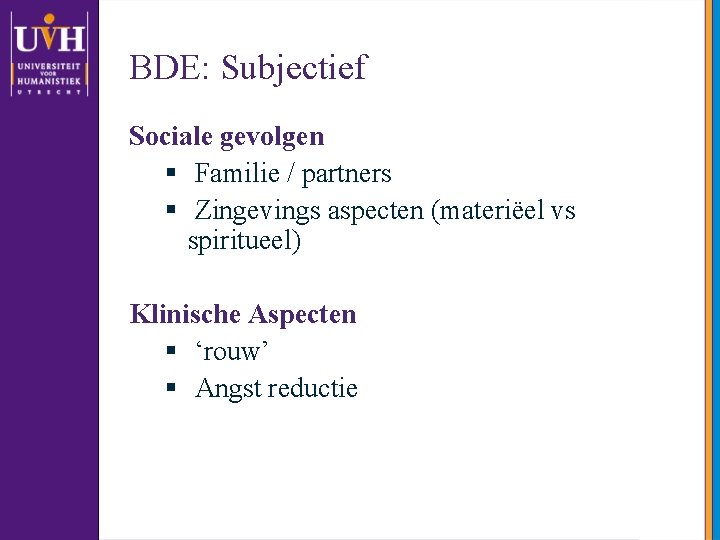 BDE: Subjectief Sociale gevolgen § Familie / partners § Zingevings aspecten (materiëel vs spiritueel)