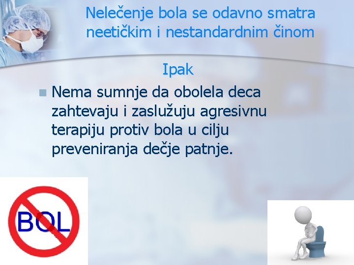 Nelečenje bola se odavno smatra neetičkim i nestandardnim činom Ipak n Nema sumnje da