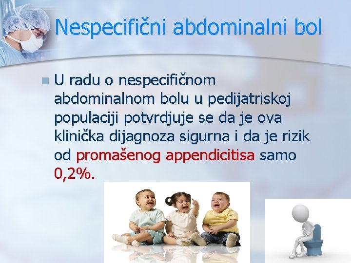 Nespecifični abdominalni bol n U radu o nespecifičnom abdominalnom bolu u pedijatriskoj populaciji potvrdjuje
