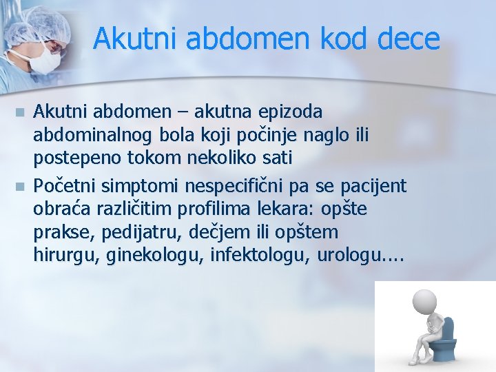 Akutni abdomen kod dece n n Akutni abdomen – akutna epizoda abdominalnog bola koji