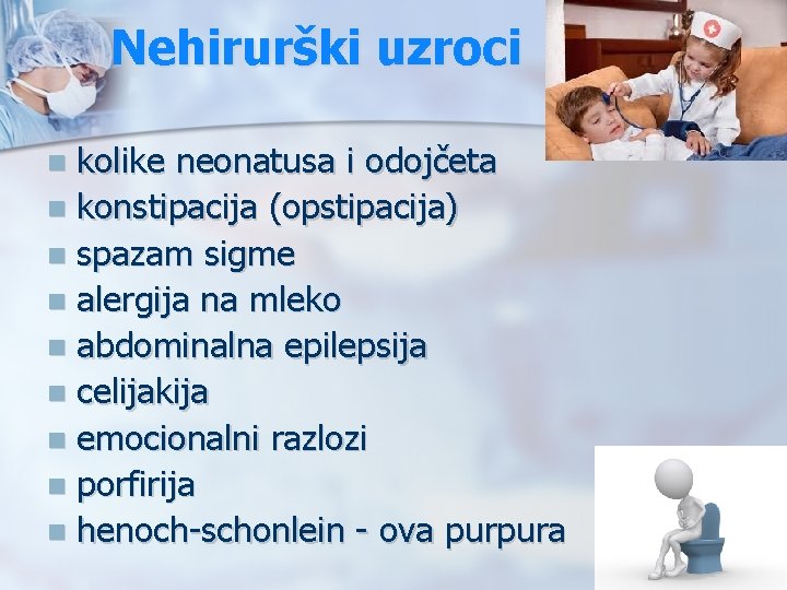 Nehirurški uzroci kolike neonatusa i odojčeta n konstipacija (opstipacija) n spazam sigme n alergija