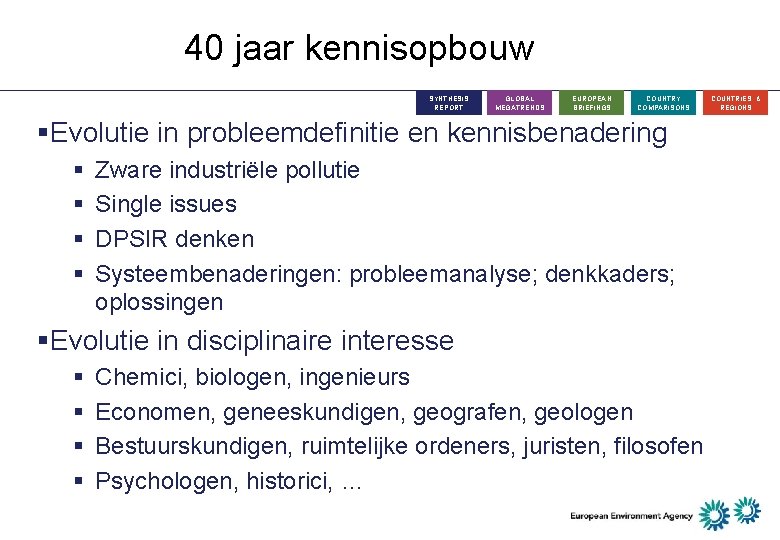 40 jaar kennisopbouw SYNTHESIS REPORT GLOBAL MEGATRENDS EUROPEAN BRIEFINGS COUNTRY COMPARISONS §Evolutie in probleemdefinitie