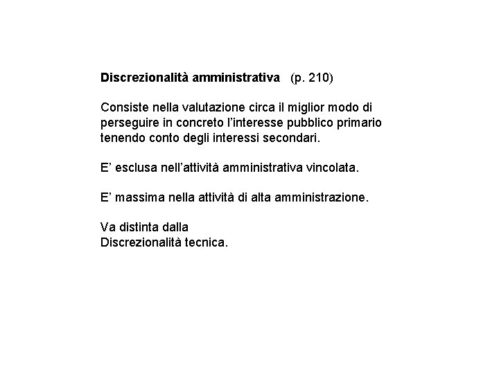 Discrezionalità amministrativa (p. 210) Consiste nella valutazione circa il miglior modo di perseguire in