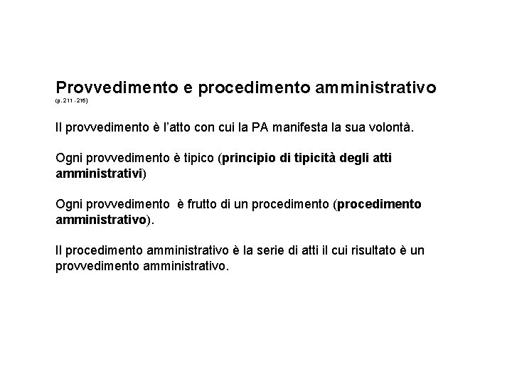 Provvedimento e procedimento amministrativo (p. 211 -216) Il provvedimento è l’atto con cui la