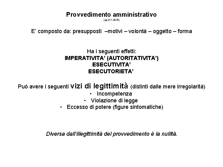 Provvedimento amministrativo (pp. 211 -2016) E’ composto da: presupposti –motivi – volontà – oggetto