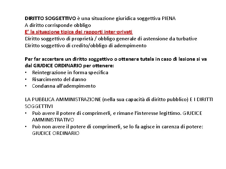 DIRITTO SOGGETTIVO è una situazione giuridica soggettiva PIENA A diritto corrisponde obbligo E’ la