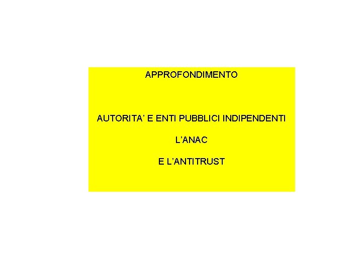 APPROFONDIMENTO AUTORITA’ E ENTI PUBBLICI INDIPENDENTI L’ANAC E L’ANTITRUST 