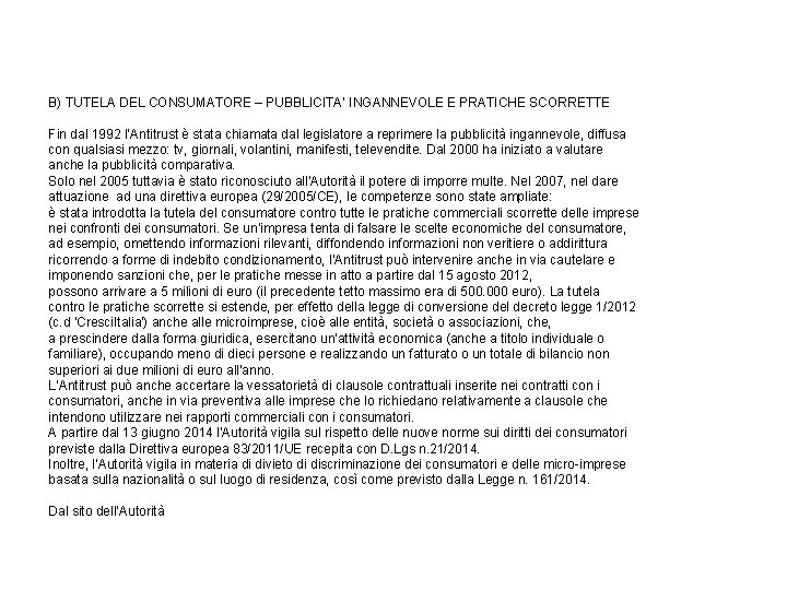 B) TUTELA DEL CONSUMATORE – PUBBLICITA’ INGANNEVOLE E PRATICHE SCORRETTE Fin dal 1992 l’Antitrust