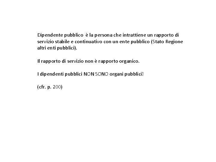 Dipendente pubblico è la persona che intrattiene un rapporto di servizio stabile e continuativo