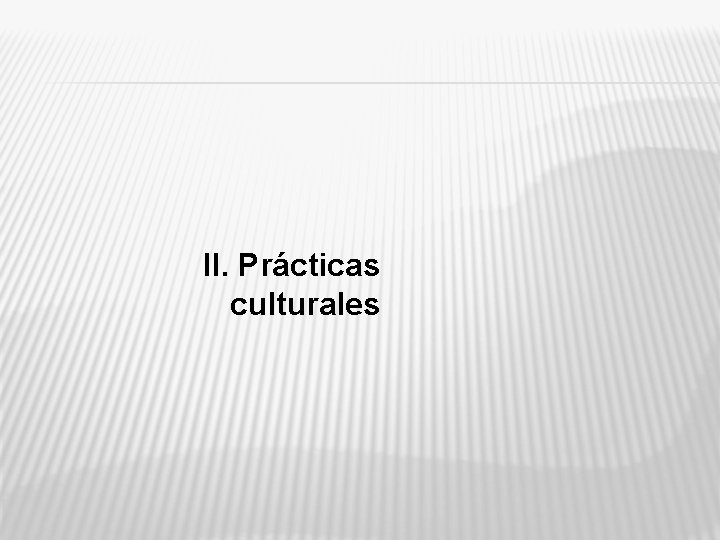II. Prácticas culturales 