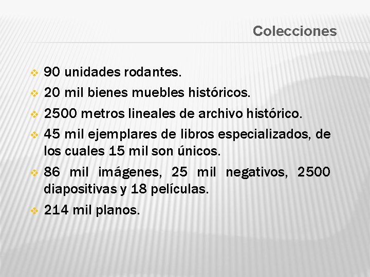 Colecciones v v v 90 unidades rodantes. 20 mil bienes muebles históricos. 2500 metros