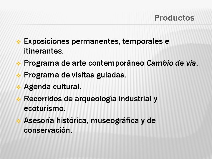 Productos v v v Exposiciones permanentes, temporales e itinerantes. Programa de arte contemporáneo Cambio