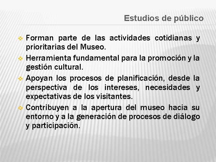 Estudios de público v v Forman parte de las actividades cotidianas y prioritarias del