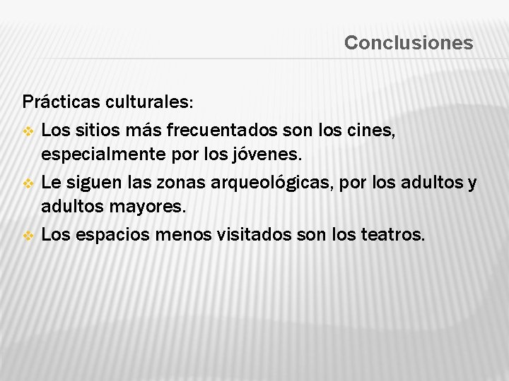 Conclusiones Prácticas culturales: v Los sitios más frecuentados son los cines, especialmente por los