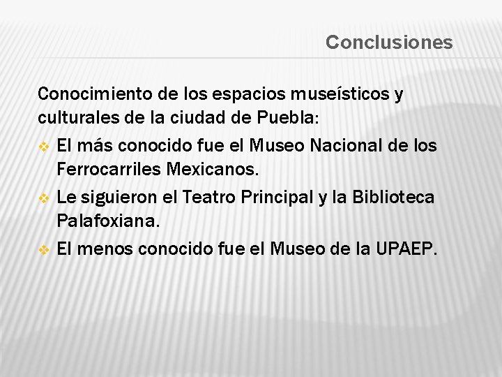 Conclusiones Conocimiento de los espacios museísticos y culturales de la ciudad de Puebla: v