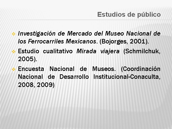 Estudios de público v v v Investigación de Mercado del Museo Nacional de los