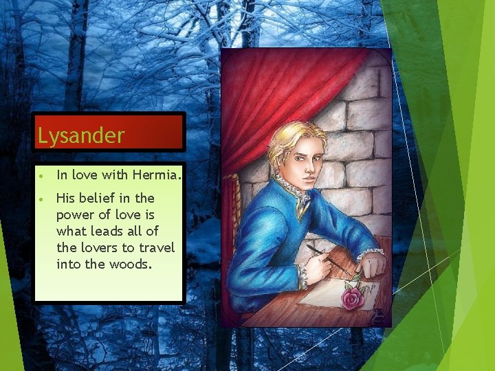 Lysander • In love with Hermia. • His belief in the power of love