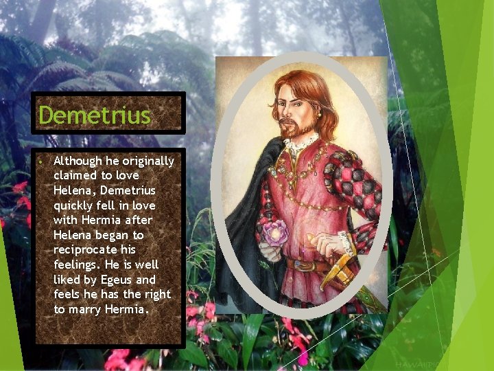 Demetrius • Although he originally claimed to love Helena, Demetrius quickly fell in love