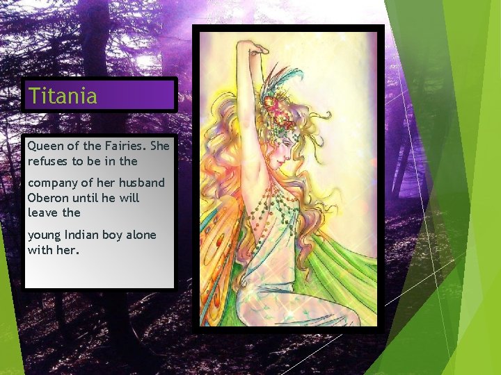 Titania Queen of the Fairies. She refuses to be in the company of her