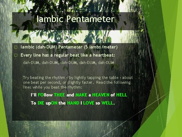 Iambic Pentameter � Iambic (dah-DUM) Pentameter (5 iambs/meter) � Every line has a regular