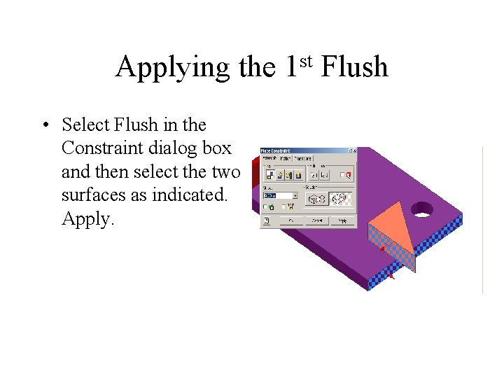 Applying the • Select Flush in the Constraint dialog box and then select the