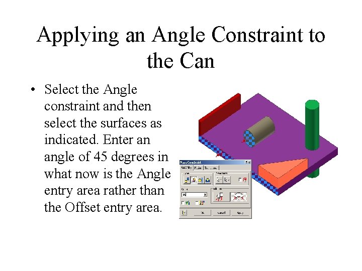 Applying an Angle Constraint to the Can • Select the Angle constraint and then