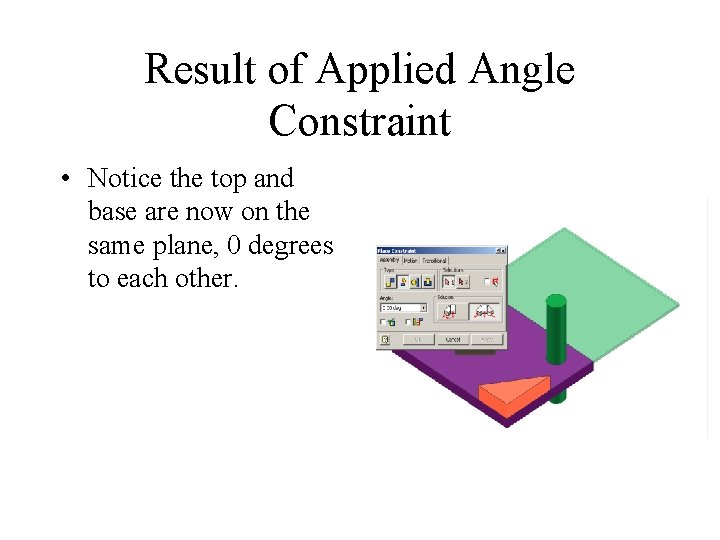 Result of Applied Angle Constraint • Notice the top and base are now on