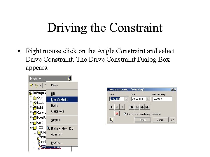 Driving the Constraint • Right mouse click on the Angle Constraint and select Drive