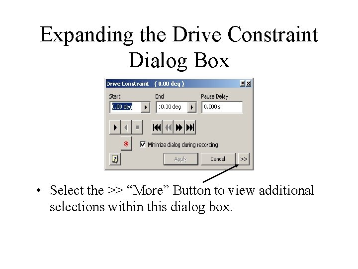 Expanding the Drive Constraint Dialog Box • Select the >> “More” Button to view