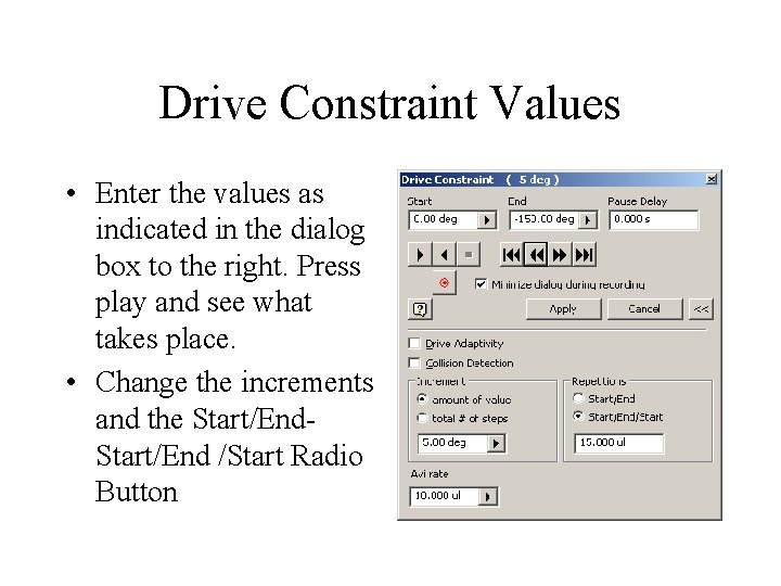 Drive Constraint Values • Enter the values as indicated in the dialog box to