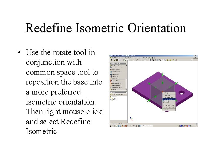 Redefine Isometric Orientation • Use the rotate tool in conjunction with common space tool