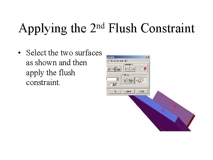 Applying the nd 2 • Select the two surfaces as shown and then apply