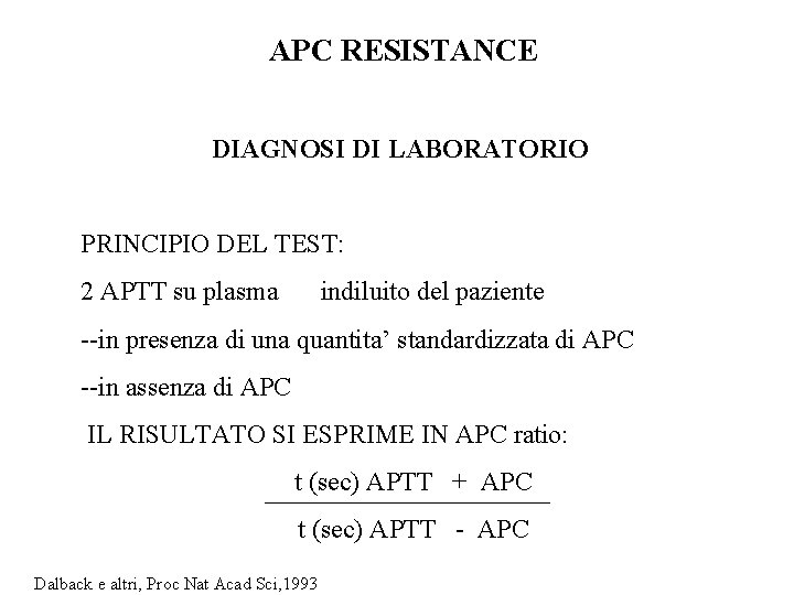 APC RESISTANCE DIAGNOSI DI LABORATORIO PRINCIPIO DEL TEST: 2 APTT su plasma indiluito del