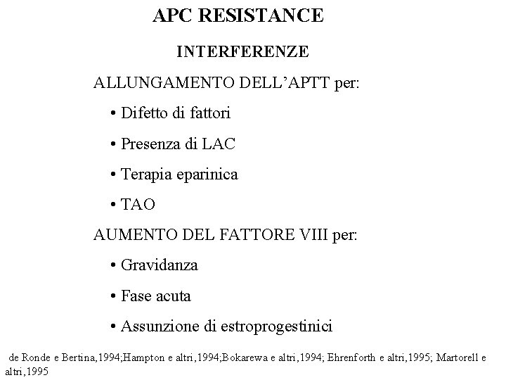 APC RESISTANCE INTERFERENZE ALLUNGAMENTO DELL’APTT per: • Difetto di fattori • Presenza di LAC