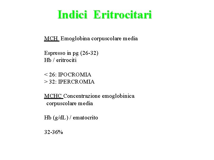 Indici Eritrocitari MCH Emoglobina corpuscolare media Espresso in pg (26 -32) Hb / eritrociti