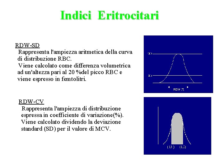 Indici Eritrocitari RDW-SD Rappresenta l'ampiezza aritmetica della curva di distribuzione RBC. Viene calcolato come