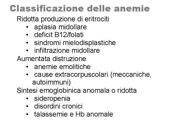 Classificazione delle anemie Ridotta produzione di eritrociti • aplasia midollare • deficit B 12/folati