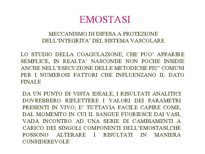 EMOSTASI MECCANISMO DI DIFESA A PROTEZIONE DELL’INTEGRITA’ DEL SISTEMA VASCOLARE LO STUDIO DELLA COAGULAZIONE,